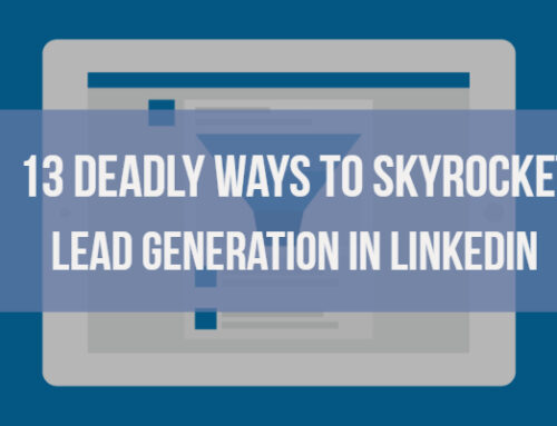 13 Deadly Ways to Skyrocket Lead Generation in LinkedIn